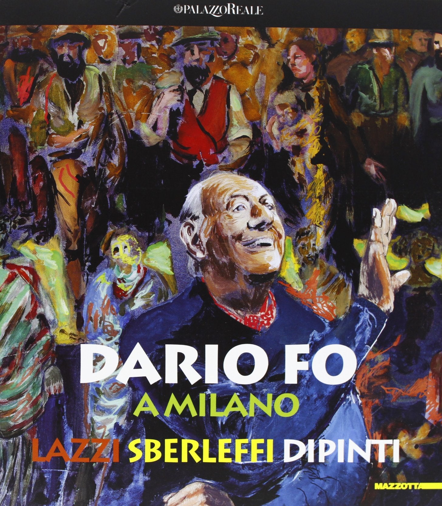 Dario Fo a Milano. Lazzi sberleffi dipinti. Catalogo della mostra (milano, 23 marzo-3 giugno 2012). Ediz. illustrata book