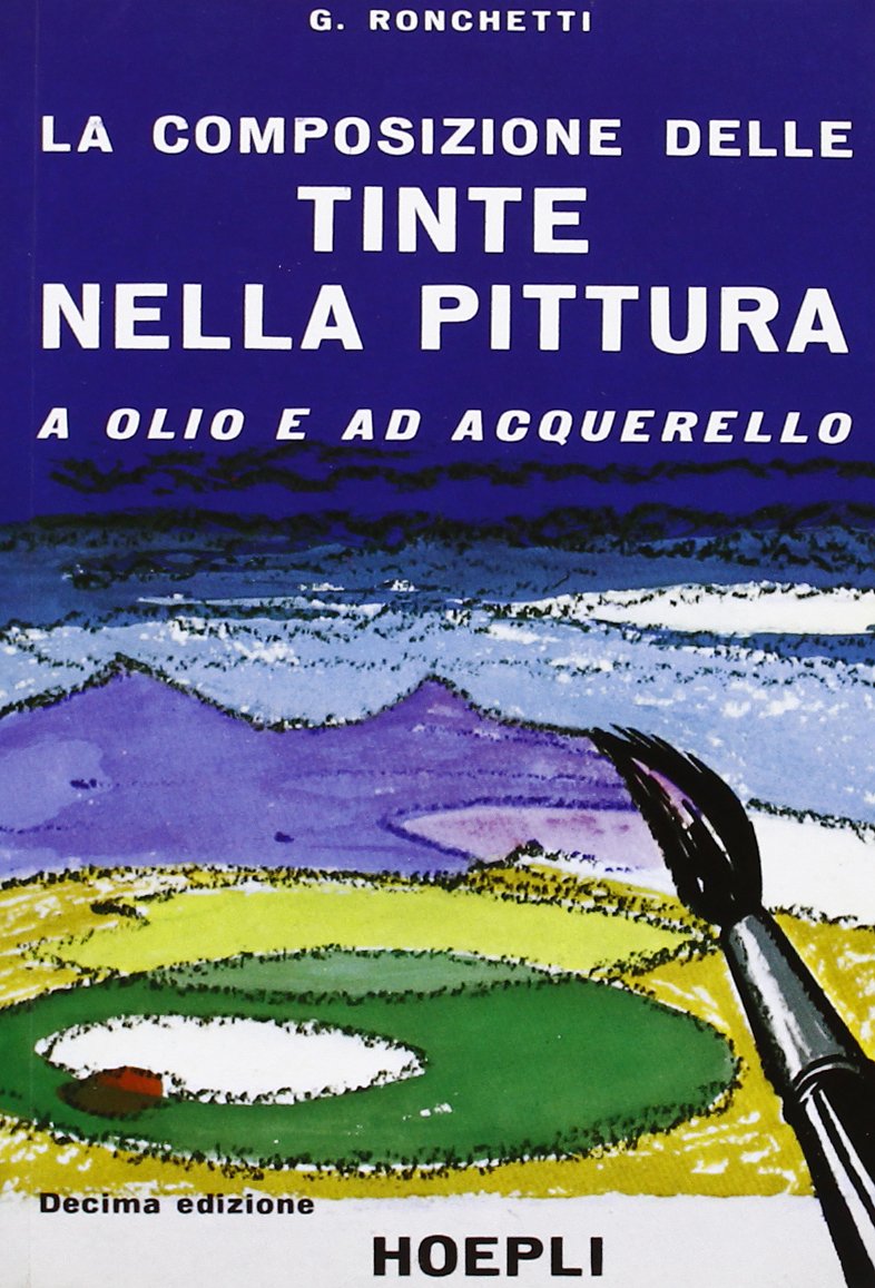 La composizione delle tinte nella pittura a olio e ad acquarello (Tecniche artistiche) Non-fiction