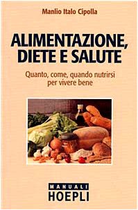 Alimentazione, diete e salute. Quanto, come, quando nutrirsi per vivere bene book