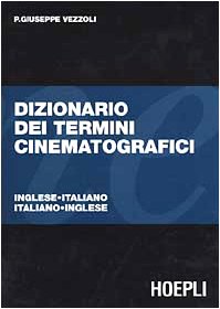 Dizionario dei termini cinematografici. Italiano-inglese, inglese-italiano (Foto, cinema e televisione) Film, Art & Culture