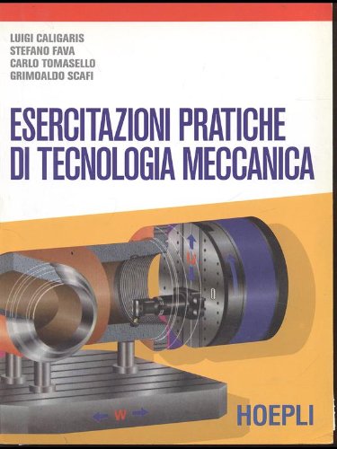 Esercitazioni pratiche di tecnologia meccanica. Per le Scuole superiori book