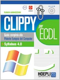 Clippy per ECDL. Guida alla patente europea del computer. Syllabus 4.0 book