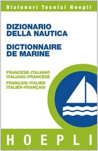 Dizionario della nautica-Dictionnaire de la marine. Francese-italiano, italiano-francese (Dizionari tecnici) Leisure & Fun