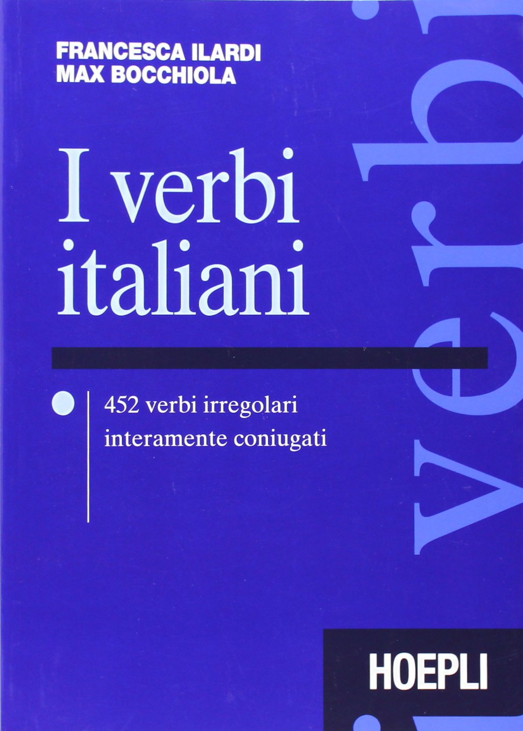 I verbi italiani. 452 verbi irregolari interamente coniugati Foreign Languages ​​& Dictionaries