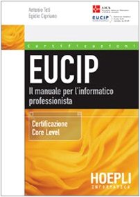 Eucip. Il manuale per l'informatico professionista. Certificazione Core Level book