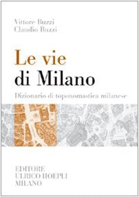 Le vie di Milano. Dizionario di toponomastica milanese Leisure, Home & Garden