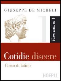 Cotidie discere. Eserciziario. Per i Licei e gli Ist. Magistrali. Con CD-ROM. Con espansione online (Vol. 1) book