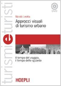 Approcci visuali di turismo urbano. Il tempo del viaggio, il tempo dello sguardo. Con DVD book