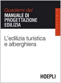 L' edilizia turistica e alberghiera. Quaderni del manuale di progettazione edilizia book