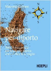 Navigare per diporto. Tutto il programma per la patente nautica entro e oltre le 12 miglia book