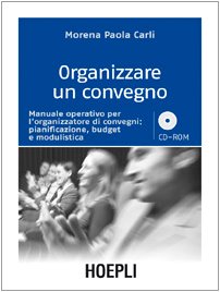 Organizzare un convegno. Manuale operativo per l'organizzatore di convegni: pianificazione, budget e modulistica. Con CD-ROM book