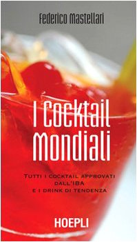 I cocktail mondiali. Tutti i cocktail approvati dall'IBA e i drink di tendenza (Vini e bevande) Leisure, Home & Garden