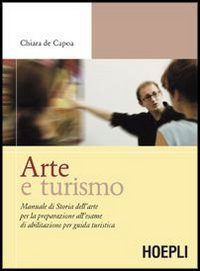 Arte e turismo. Manuale di storia dell'arte per la preparazione all'esame di abilitazione per guida turistica book