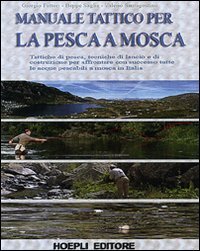 Manuale di pesca a mosca. Tecniche, tattiche e materiali per pescare in Italia book