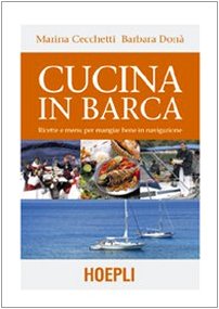 Cucina in barca. Ricette e menu per mangiar bene in navigazione. Ediz. illustrata book