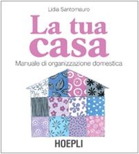 La tua casa. Manuale di organizzazione domestica Hobbies & Crafts