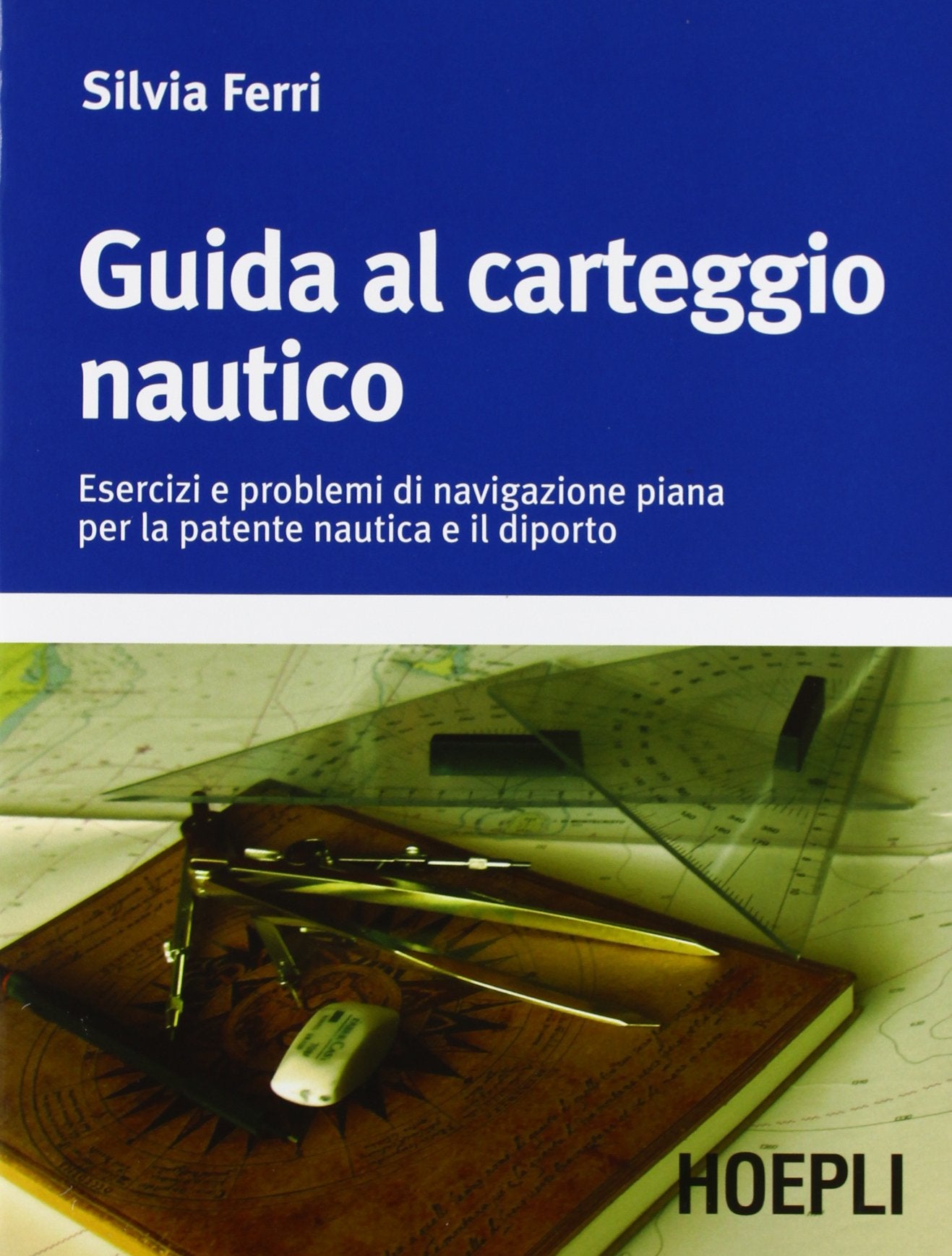 Guida al carteggio nautico. Esercizi e soluzioni dei problemi di navigazione piana per la patente nautica e da diporto Professional & Reference Books