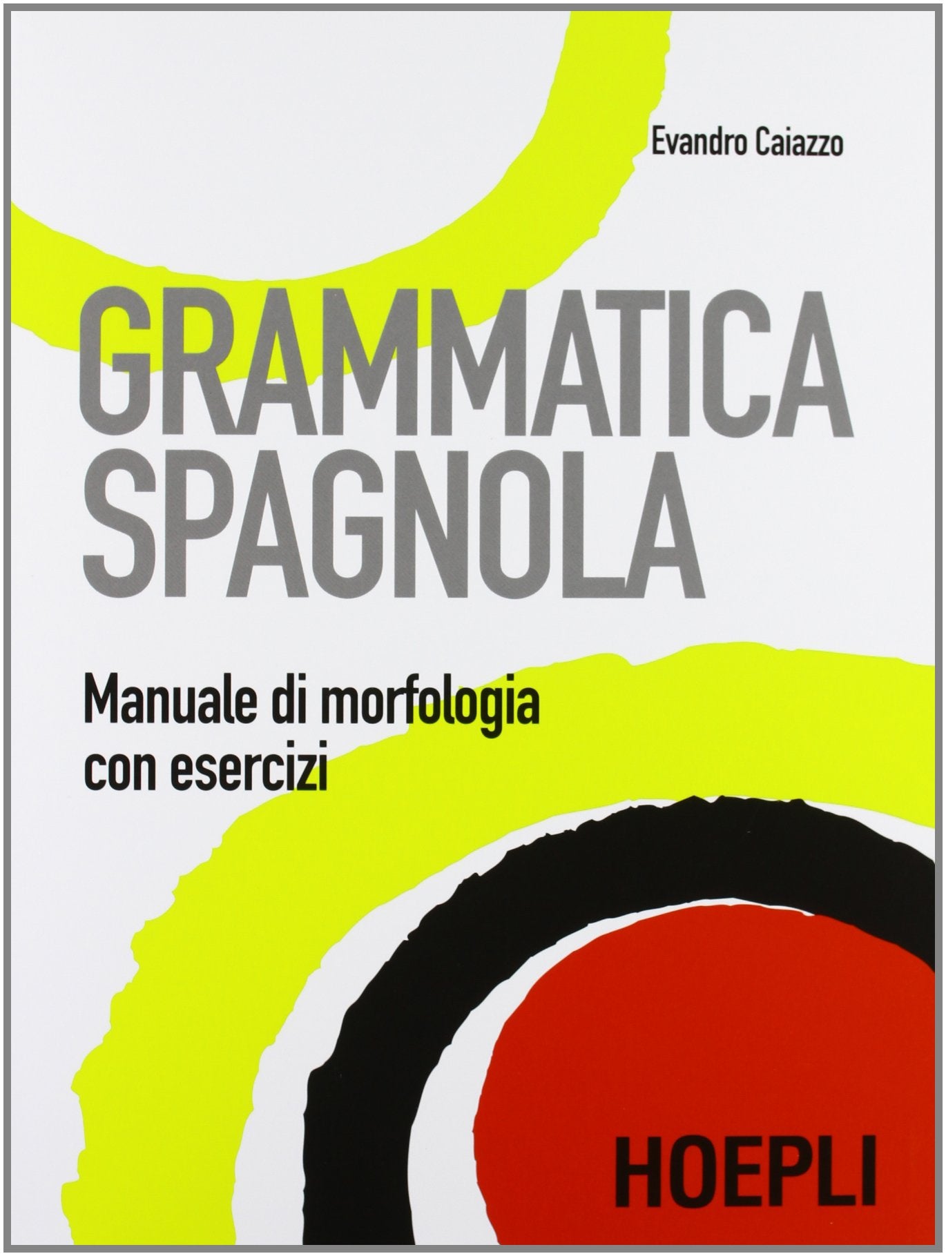 Grammatica spagnola. Manuale di morfologia con esercizi (Grammatiche) Books