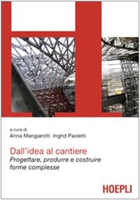 Dall'idea al cantiere. Progettare, produrre e costruire progetti complessi Business & Technology
