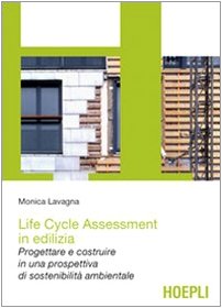Life cycle assessment in edilizia. Progettare e costruire in una prospettiva di sostenibilità ambientale book