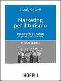 Marketing per il turismo. Dai bisogni dei turisti al prodotto turistico book