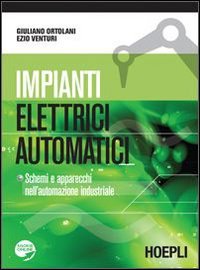 Impianti elettrici automatici. Schemi e apparecchi nell'automazione industriale book