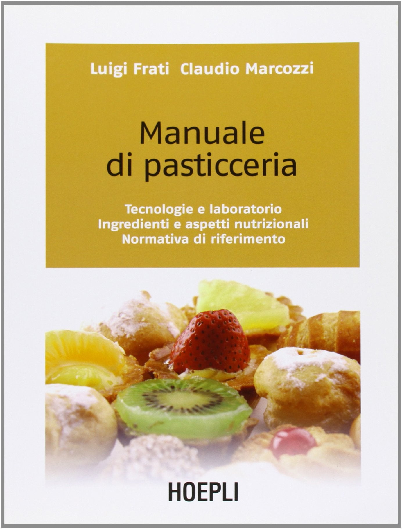 Manuale di pasticceria. Tecnologie e laboratorio. Ingredienti e aspetti nutrizionali. Normativa di riferimento book