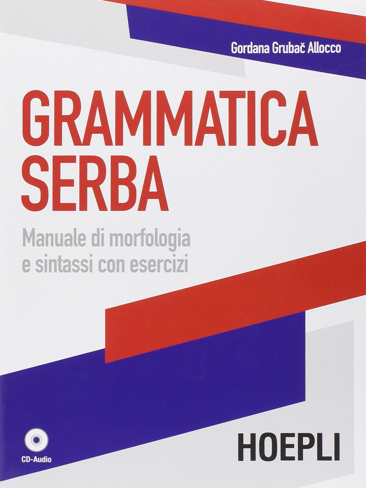 Grammatica serba. Manuale di morfologia e sintassi con esercizi. Con CD Audio (Grammatiche) Books