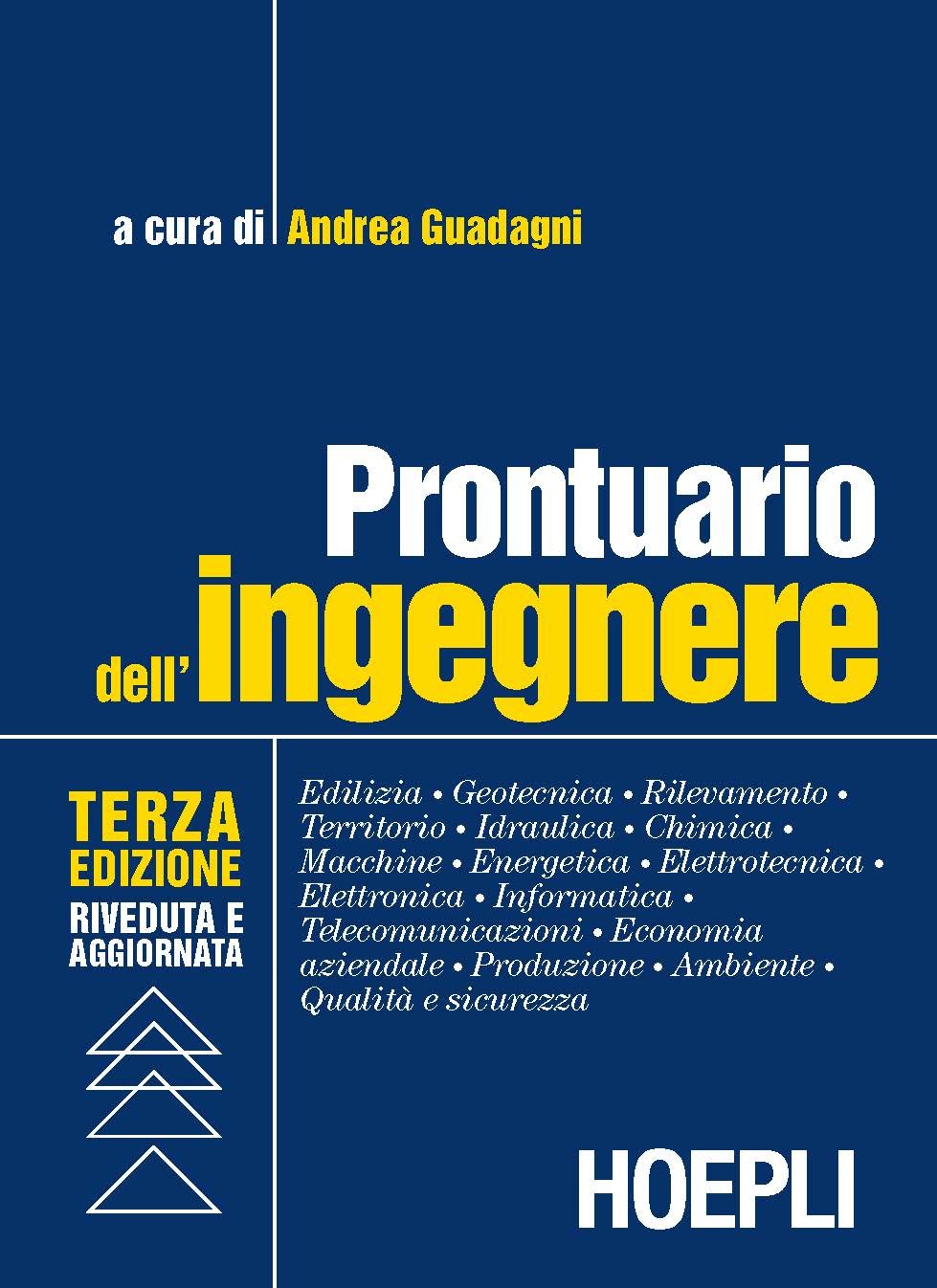 Prontuario dell'ingegnere. Edilizia, geotecnica, rilevamento, territorio, idraulica, chimica, macchine, energetica, elettrotecnica, elettronica, informatica... Media & Communication