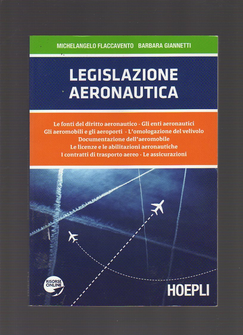 Legislazione aeronautica. Le fonti del diritto aeronautico, gli enti aeronautici, gli aeromobili e gli aeroporti, l'omologazione del velivolo... book