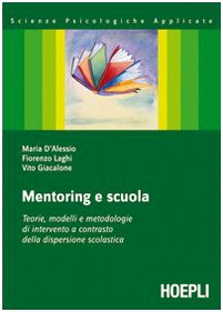Mentoring e scuola. Teorie, modelli e metodologie di intervento a contrasto della dispersione scolastica (Scienze psicologiche) Psychology