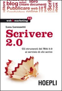 Scrivere 2.0. Gli strumenti del Web 2.0 al servizio di chi scrive Business, Finance & Career