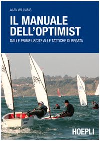 Il manuale dell'optimist. Dalle prime uscite alle tattiche di regata (Nautica) Leisure & Fun