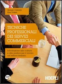 Tecniche professionali dei servizi commerciali. Introduzione alla cultura e alla pratica per il lavoro nel settore terziario Non-fiction