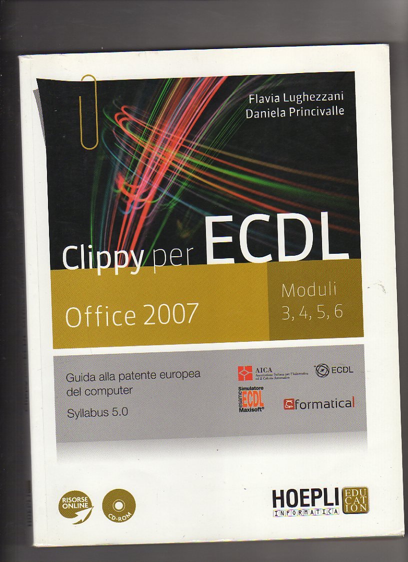Clippy per ECDL. Office 2007. Moduli 3-4-5-6. Guida alla patente europea del computer. Per le Scuole superiori. Con CD-ROM. Con espansione online book