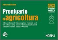 Prontuario di agricoltura. Ordinamenti colturali. Aziende agricole. Fabbricati rurali. Cure colturali e tempi di lavoro. Coltivazioni e allevamenti. Selvicoltura e cantieri forestali. Prezzario book
