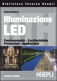 Illuminazione con i LED. Funzionamento, caratteristiche, prestazioni, applicazioni (Illuminotecnica) Business & Technology
