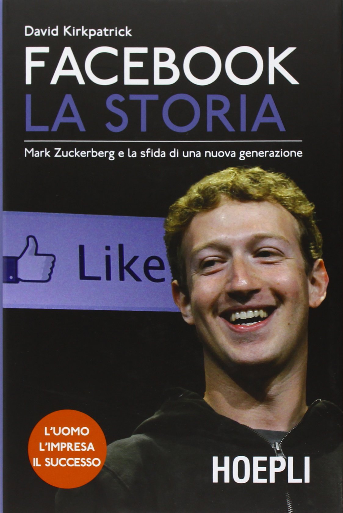 Facebook. La storia. Mark Zuckerberg e la sfida di una nuova generazione book