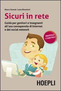 Sicuri in rete. Guida per genitori e insegnanti all'uso consapevole di internet e dei social network book