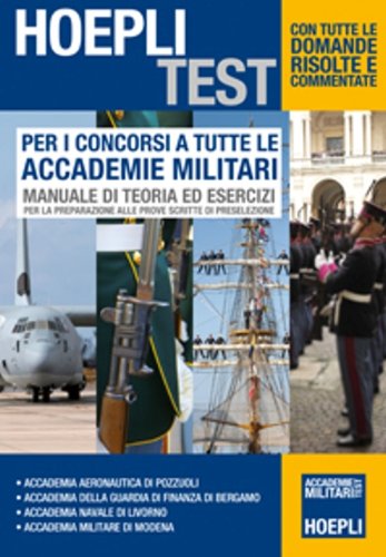 Per i concorsi a tutte le Accademie Militari. Manuale di teoria ed esercizi per la preparazione alle prove scritte di preselezione (Hoepli Test) Social Sciences