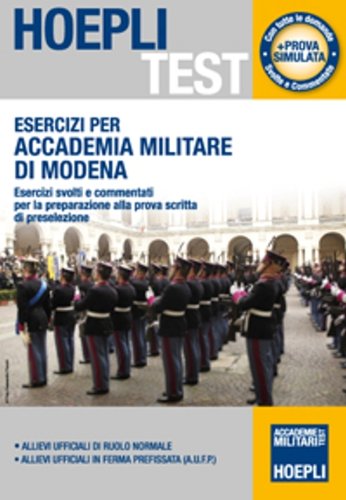 Esercizi per Accademia Militare di Modena. Esercizi svolti e commentati per la preparazione alla prova scritta di preselezione (Hoepli Test) Social Sciences