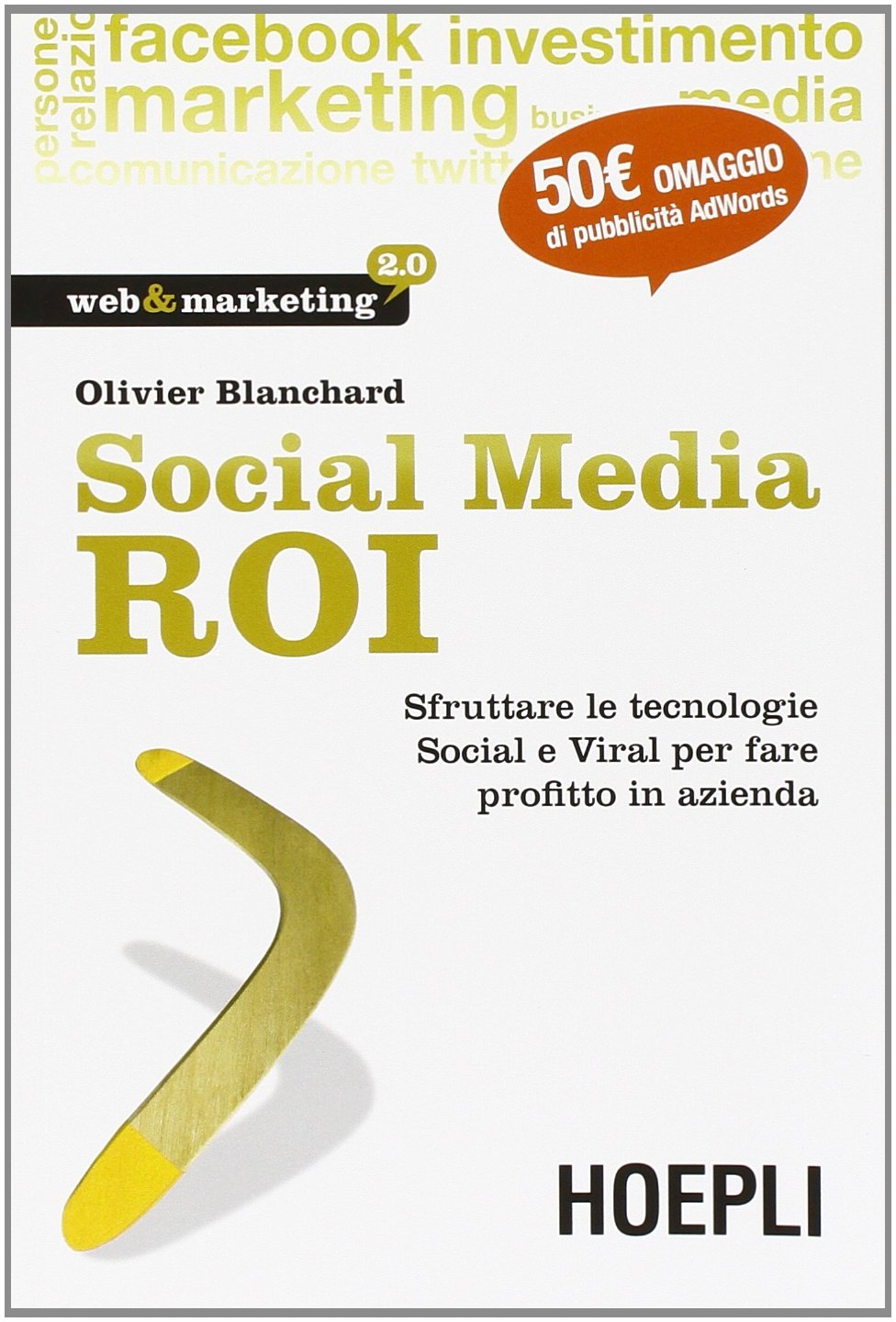 Social Media ROI. Sfruttare le tecnologie Social e Viral per fare profitto in azienda book
