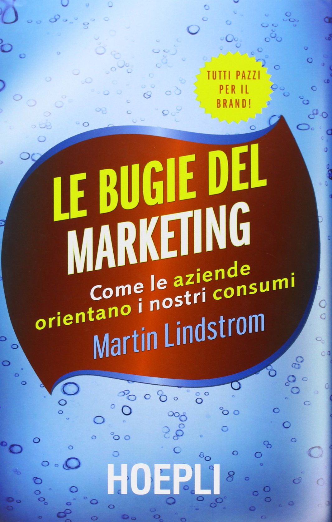 Le bugie del marketing. Come le aziende orientano i nostri consumi Business, Finance & Career