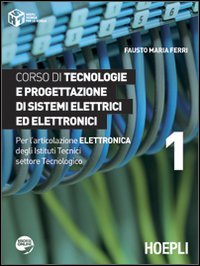Corso di tecnologie e progettazione di sistemi elettrici ed elettronici. Per l'articolazione elettronica degli Istituti Tecnici settore Tecnologico (Vol. 1) book