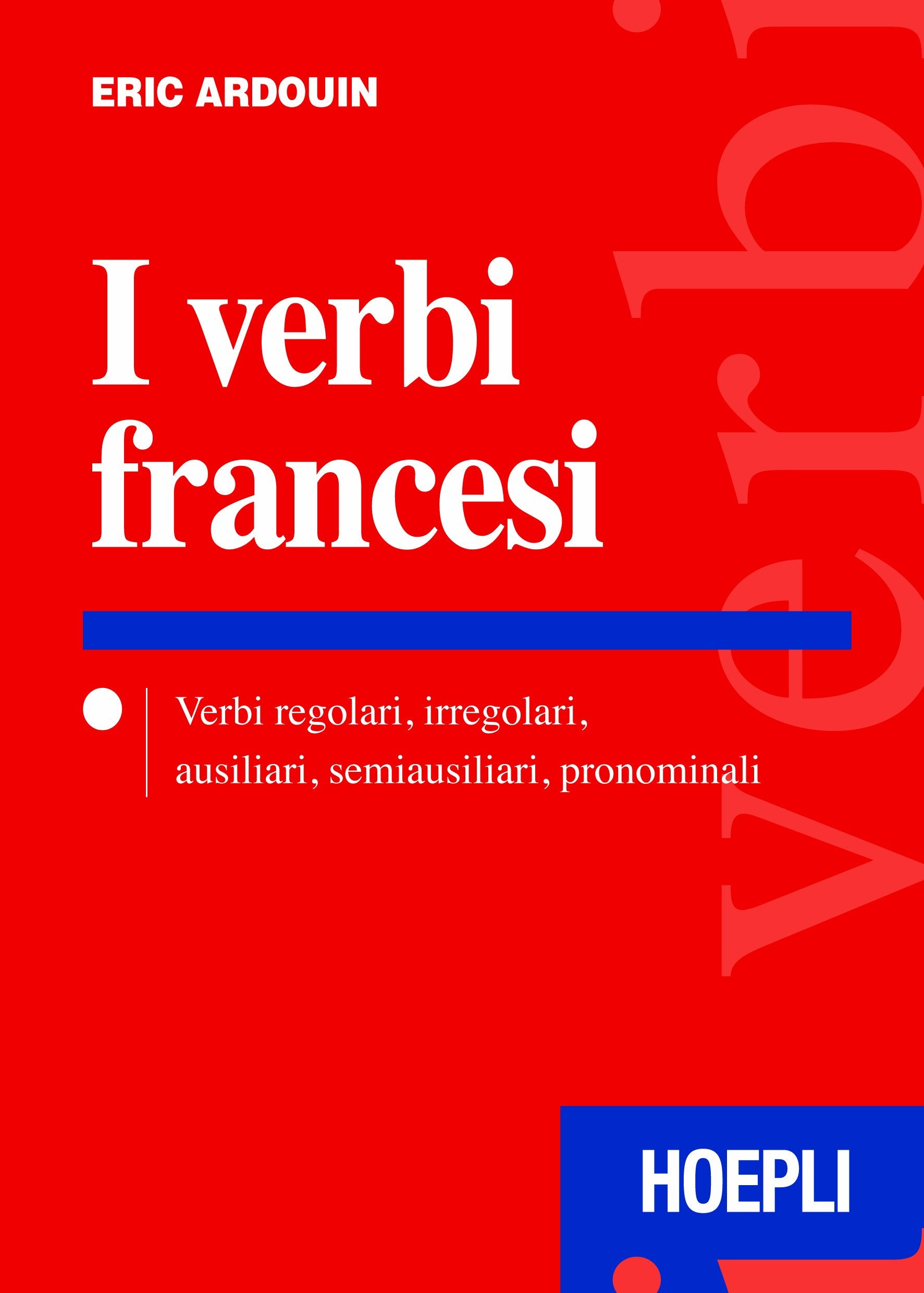 I verbi francesi. Verbi regolari, irregolari, ausiliari, semiausiliari, pronominali Reference Books