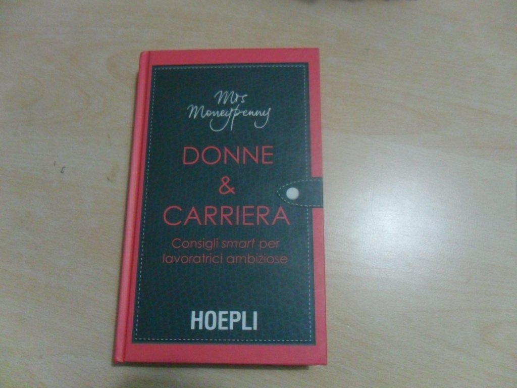 Donne & carriera. Consigli smart per lavoratrici ambiziose Business, Finance & Career
