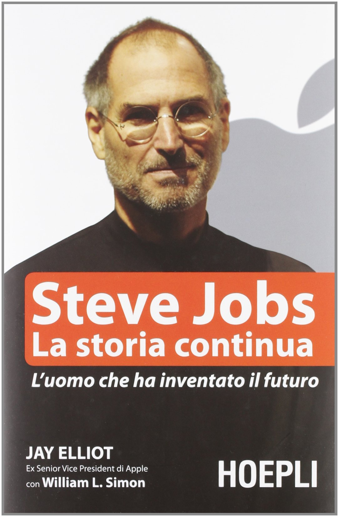 Steve Jobs. La storia continua. L'uomo che ha inventato il futuro Business, Finance & Career