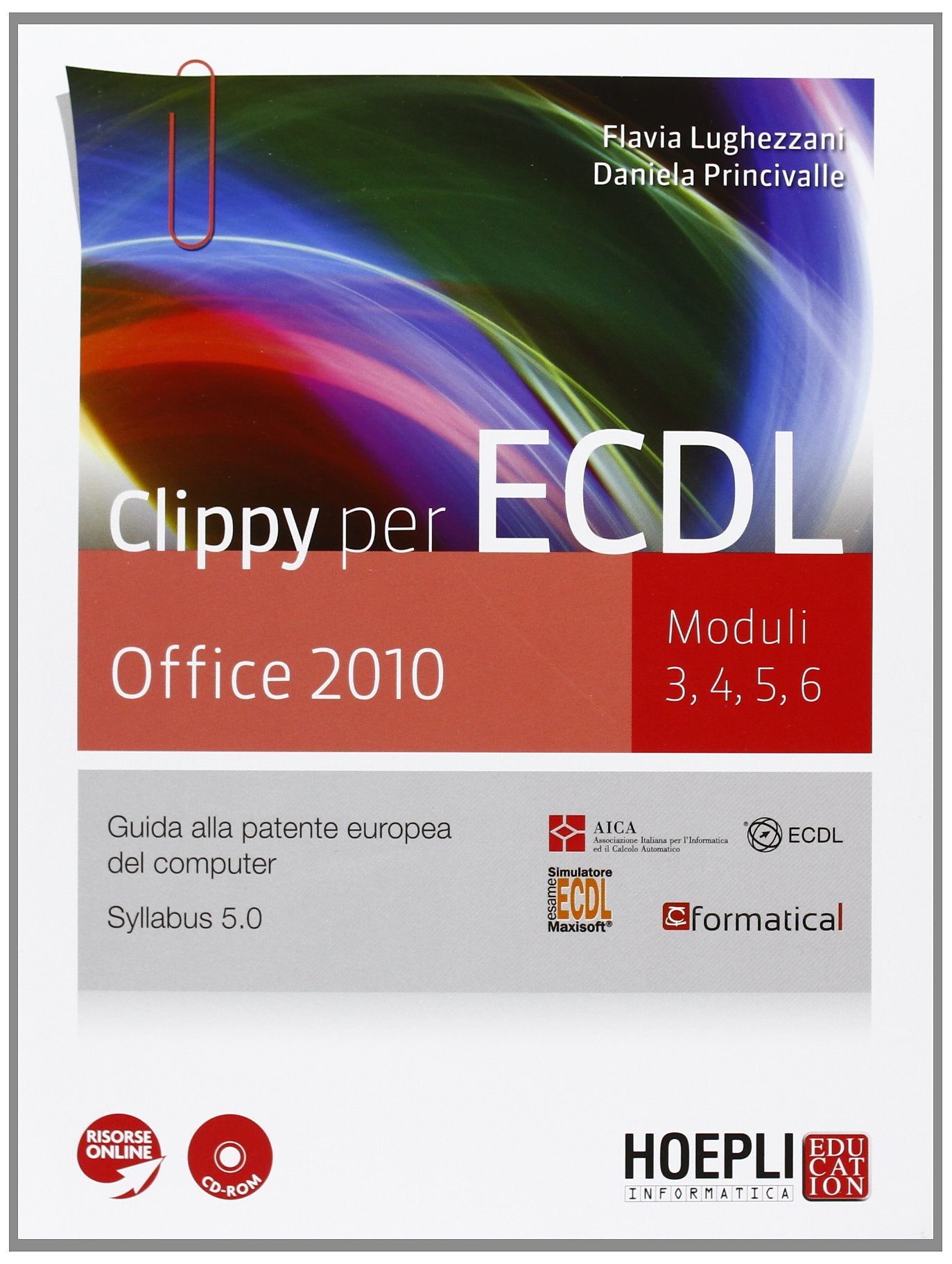 Clippy per ECDL. Office 2010. Moduli 3-4-5-6. Per le Scuole superiori. Con CD-ROM. Con espansione online (Scolastica) Professional & Reference Books