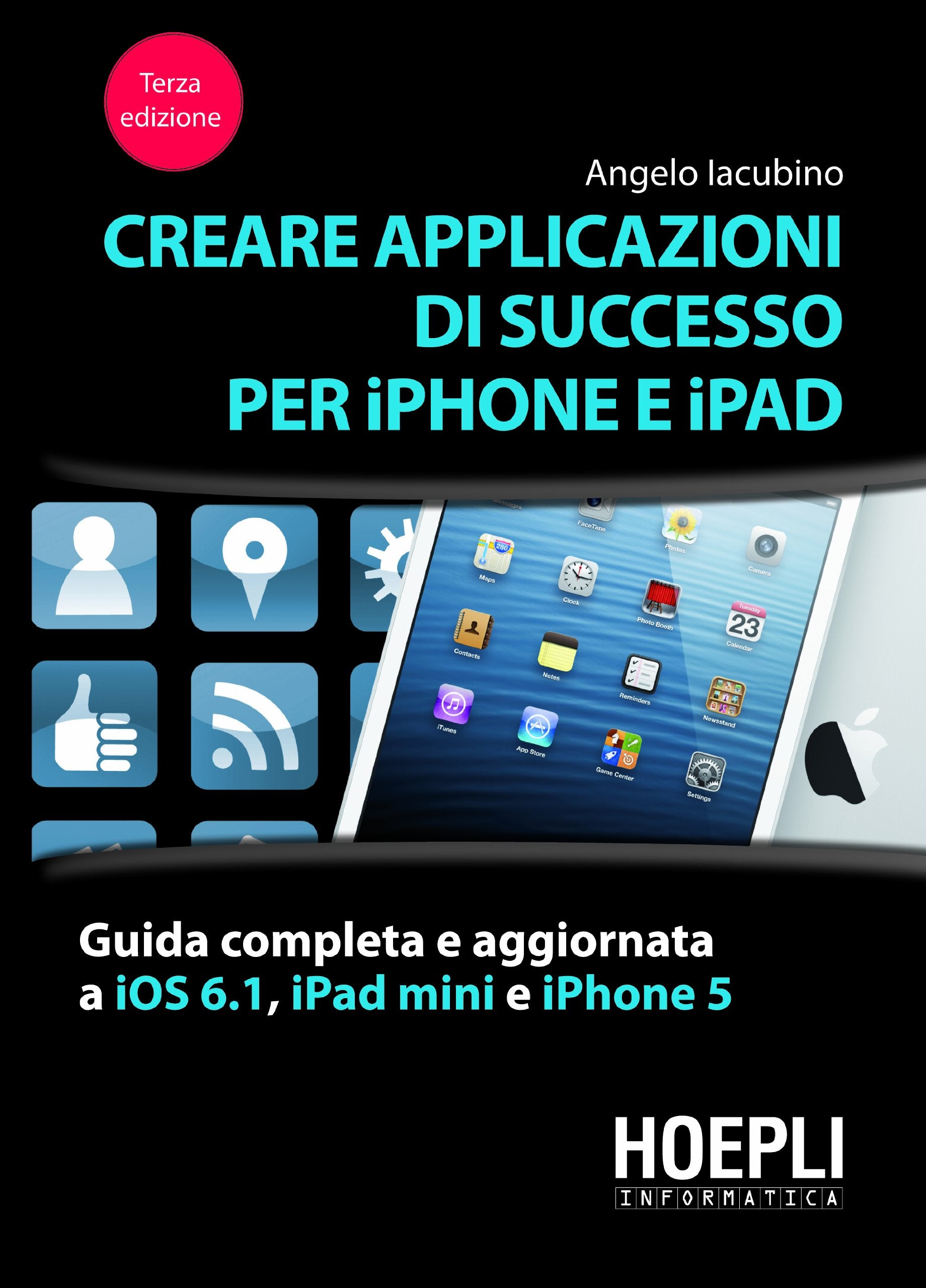Creare applicazioni di successo per iPhone e iPad. Guida completa e aggiornata a iOS 6.1, iPad Mini e iPhone 5 Computer Science