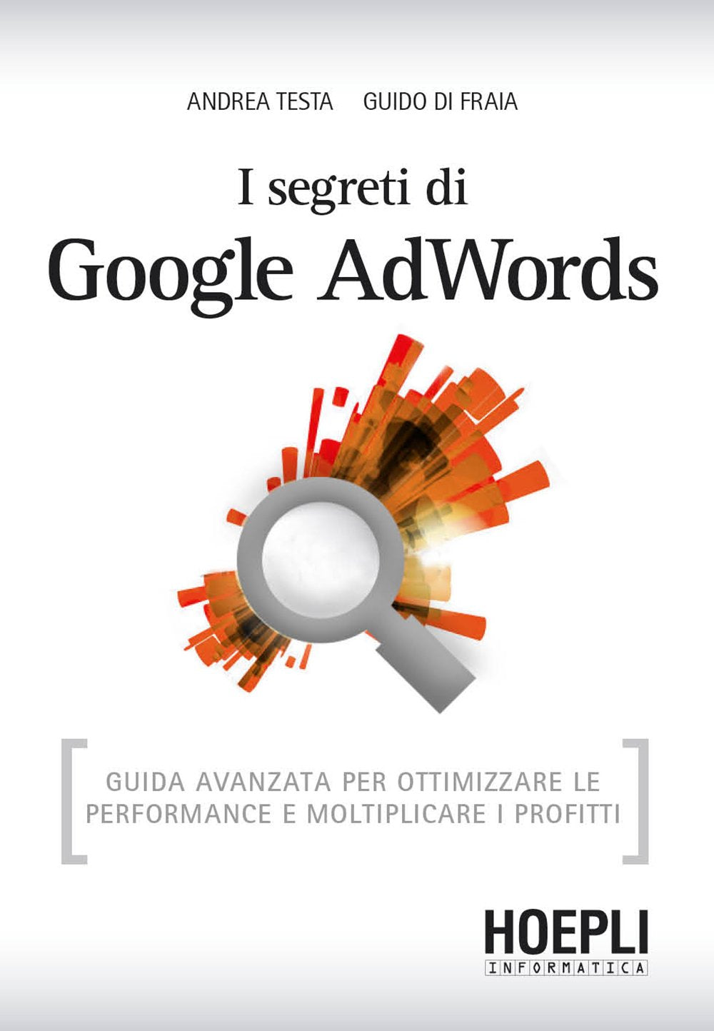 I segreti di Google AdWords. Guida avanzata per ottimizzare le performance e moltiplicare i profitti (WebPro+) Business, Finance & Career